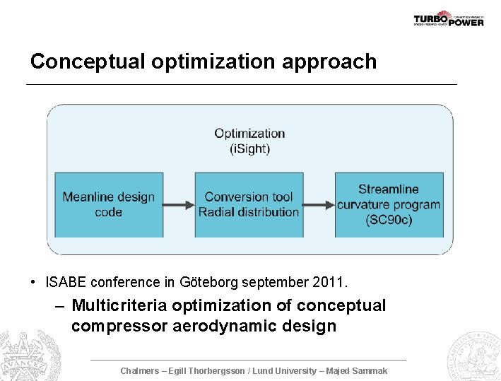 Conceptual optimization approach • ISABE conference in Göteborg september 2011. – Multicriteria optimization of