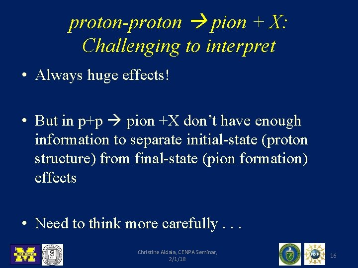 proton-proton pion + X: Challenging to interpret • Always huge effects! • But in