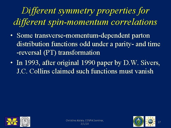 Different symmetry properties for different spin-momentum correlations • Some transverse-momentum-dependent parton distribution functions odd