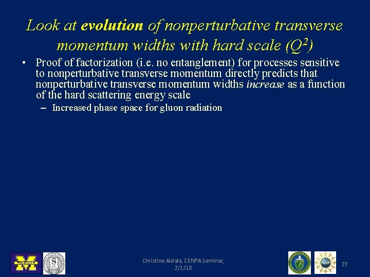 Look at evolution of nonperturbative transverse momentum widths with hard scale (Q 2) •