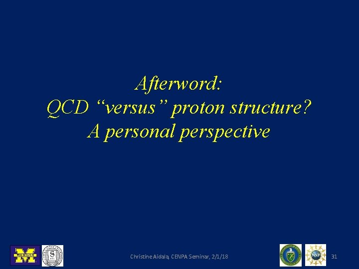 Afterword: QCD “versus” proton structure? A personal perspective Christine Aidala, CENPA Seminar, 2/1/18 31