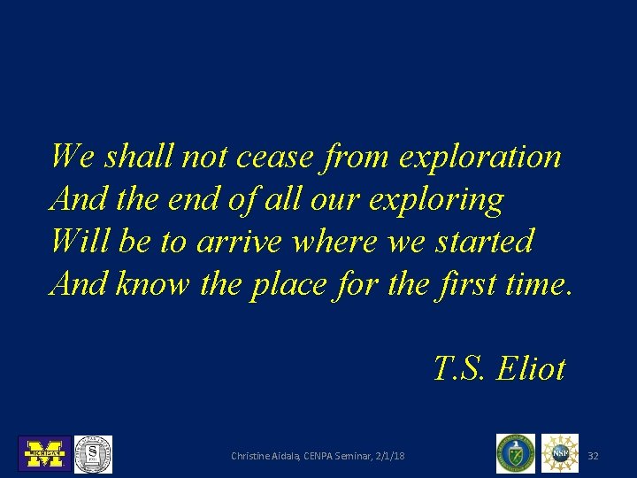 We shall not cease from exploration And the end of all our exploring Will