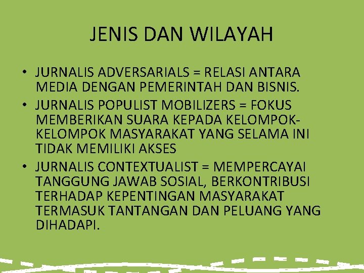 JENIS DAN WILAYAH • JURNALIS ADVERSARIALS = RELASI ANTARA MEDIA DENGAN PEMERINTAH DAN BISNIS.