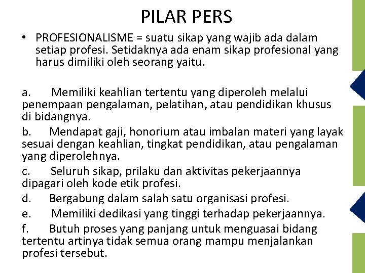 PILAR PERS • PROFESIONALISME = suatu sikap yang wajib ada dalam setiap profesi. Setidaknya