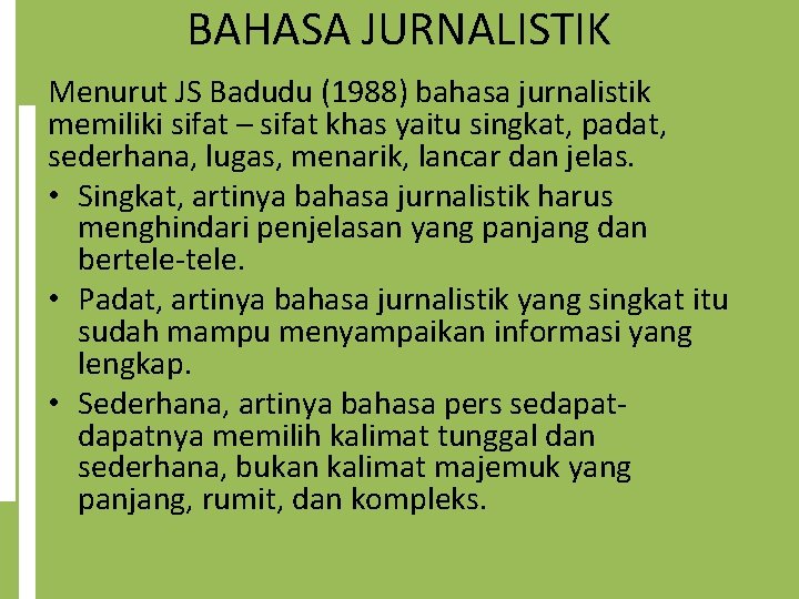 BAHASA JURNALISTIK Menurut JS Badudu (1988) bahasa jurnalistik memiliki sifat – sifat khas yaitu