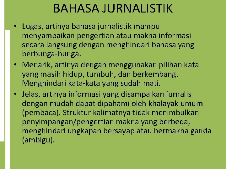 BAHASA JURNALISTIK • Lugas, artinya bahasa jurnalistik mampu menyampaikan pengertian atau makna informasi secara