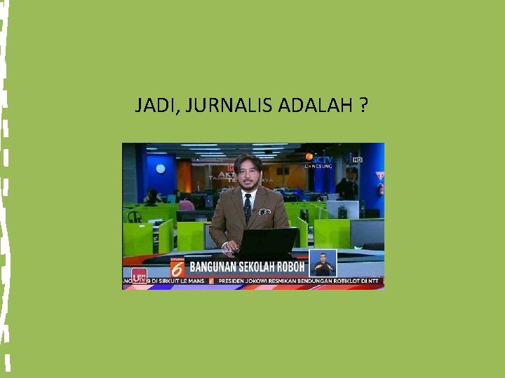 JADI, JURNALIS ADALAH ? 
