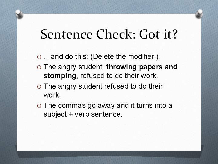 Sentence Check: Got it? O …and do this: (Delete the modifier!) O The angry