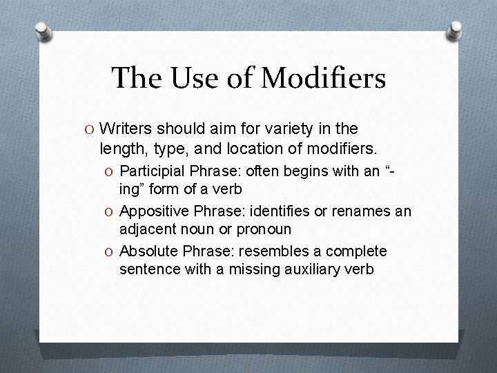 The Use of Modifiers O Writers should aim for variety in the length, type,