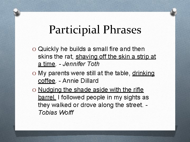 Participial Phrases O Quickly he builds a small fire and then skins the rat, Participial Phrases O Quickly he builds a small fire and then skins the rat,