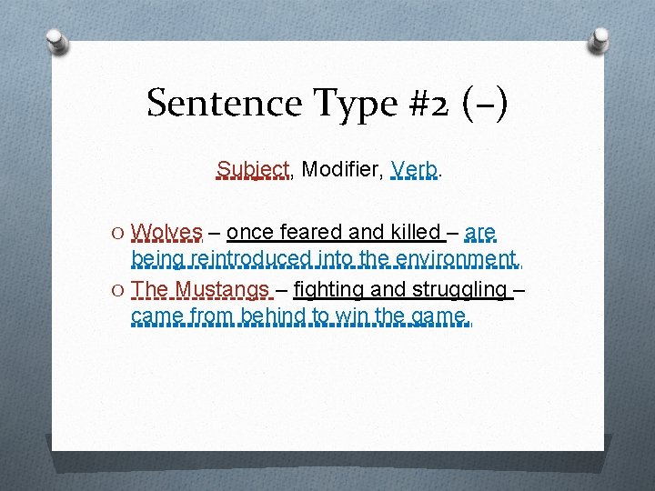 Sentence Type #2 (–) Subject, Modifier, Verb. O Wolves – once feared and killed Sentence Type #2 (–) Subject, Modifier, Verb. O Wolves – once feared and killed