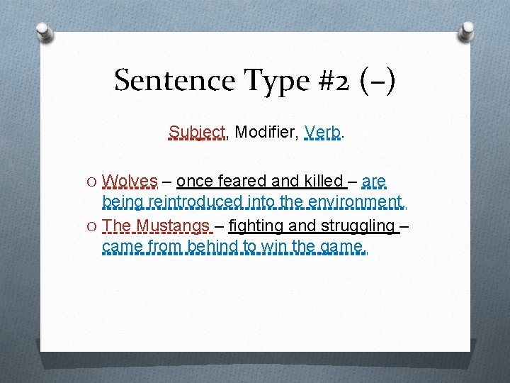 Sentence Type #2 (–) Subject, Modifier, Verb. O Wolves – once feared and killed