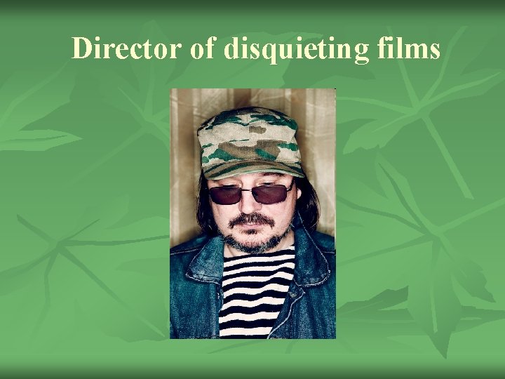 Director of disquieting films 