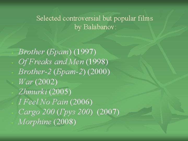 Selected controversial but popular films by Balabanov: - Brother (Брат) (1997) Of Freaks and