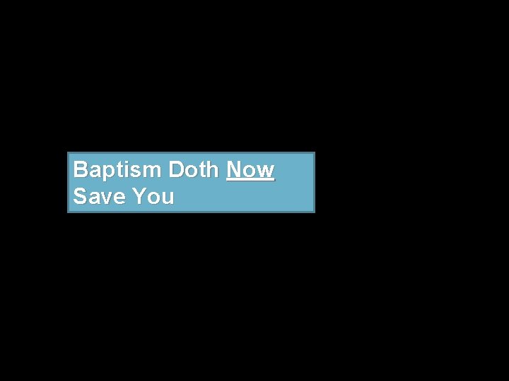 Baptism Doth Now Save You 