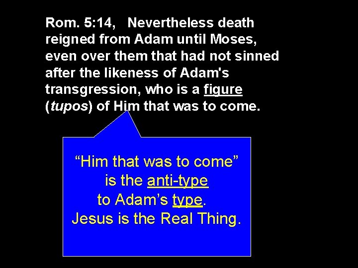 Rom. 5: 14, Nevertheless death reigned from Adam until Moses, even over them that