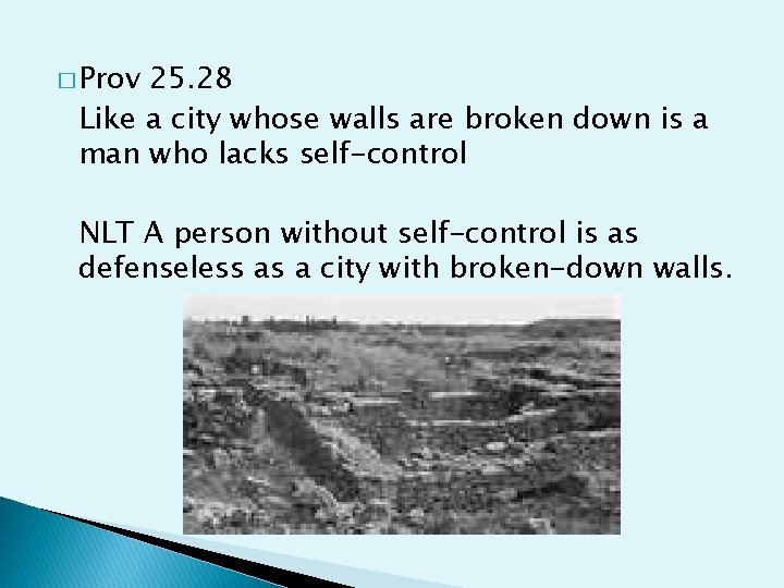 � Prov 25. 28 Like a city whose walls are broken down is a