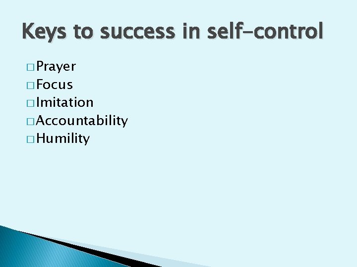 Keys to success in self-control � Prayer � Focus � Imitation � Accountability �