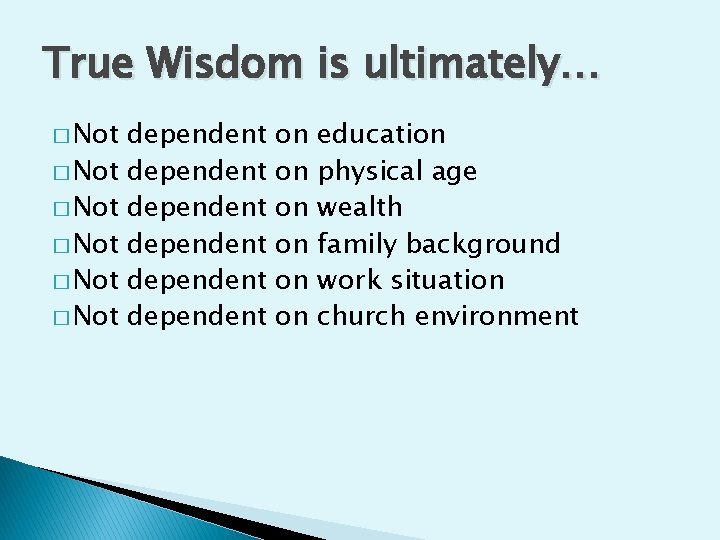 True Wisdom is ultimately… � Not � Not dependent dependent on on on education