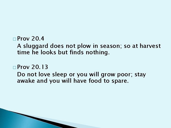 � Prov 20. 4 A sluggard does not plow in season; so at harvest
