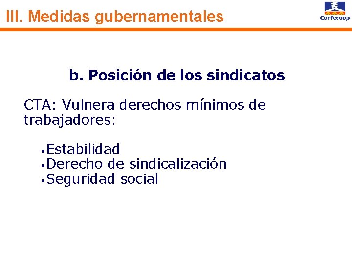 III. Medidas gubernamentales b. Posición de los sindicatos CTA: Vulnera derechos mínimos de trabajadores: