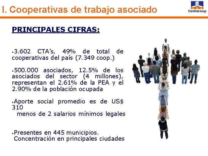 I. Cooperativas de trabajo asociado PRINCIPALES CIFRAS: 3. 602 CTA’s, 49% de total de