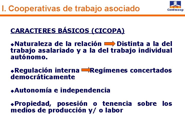 I. Cooperativas de trabajo asociado CARACTERES BÁSICOS (CICOPA) Naturaleza de la relación Distinta a