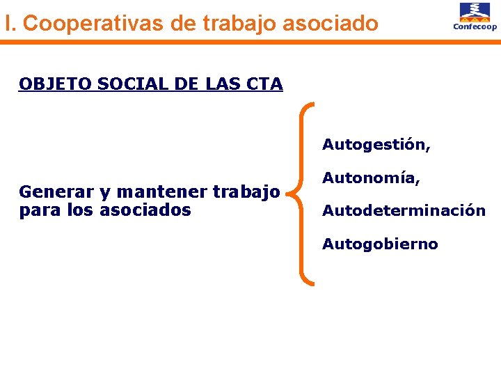 I. Cooperativas de trabajo asociado OBJETO SOCIAL DE LAS CTA Autogestión, Generar y mantener