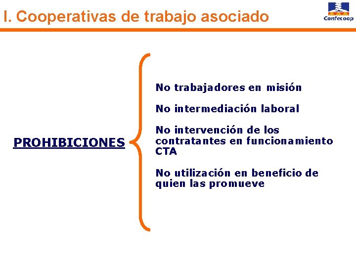 I. Cooperativas de trabajo asociado No trabajadores en misión No intermediación laboral PROHIBICIONES No