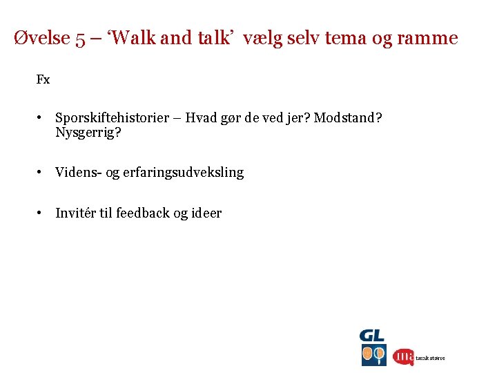 Øvelse 5 – ‘Walk and talk’ vælg selv tema og ramme Fx • Sporskiftehistorier