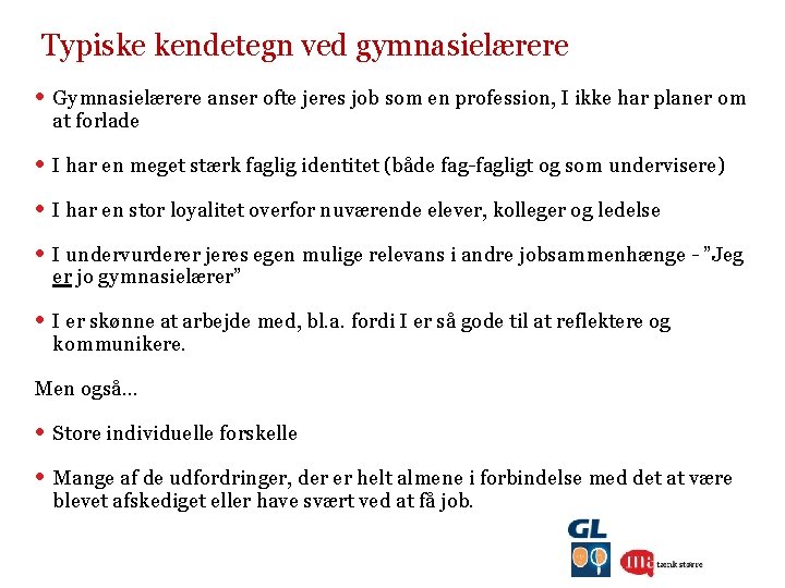  Typiske kendetegn ved gymnasielærere • Gymnasielærere anser ofte jeres job som en profession,