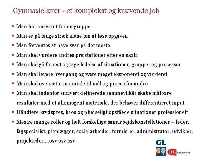 Gymnasielærer - et komplekst og krævende job • • Man har ansvaret for en
