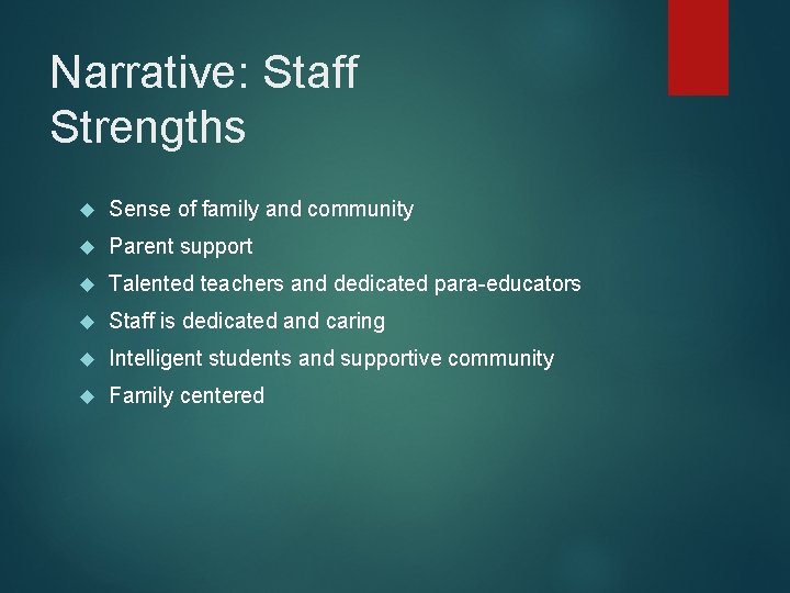 Narrative: Staff Strengths Sense of family and community Parent support Talented teachers and dedicated