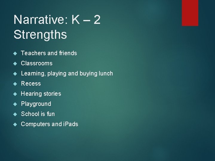 Narrative: K – 2 Strengths Teachers and friends Classrooms Learning, playing and buying lunch