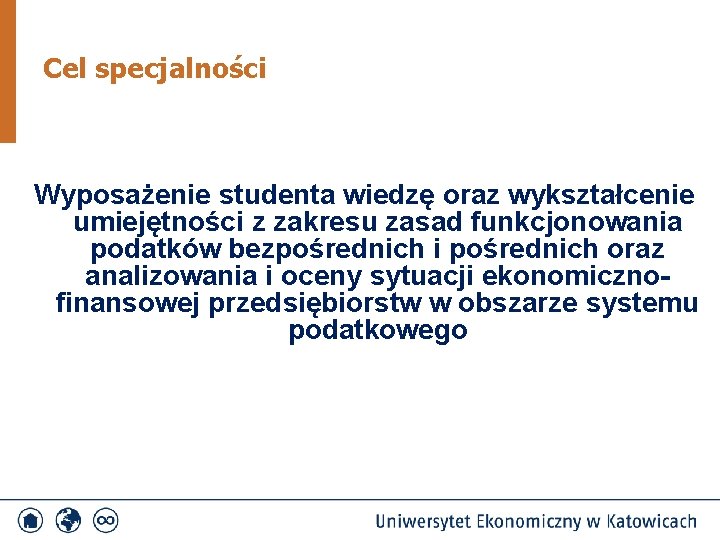 Cel specjalności Wyposażenie studenta wiedzę oraz wykształcenie umiejętności z zakresu zasad funkcjonowania podatków bezpośrednich