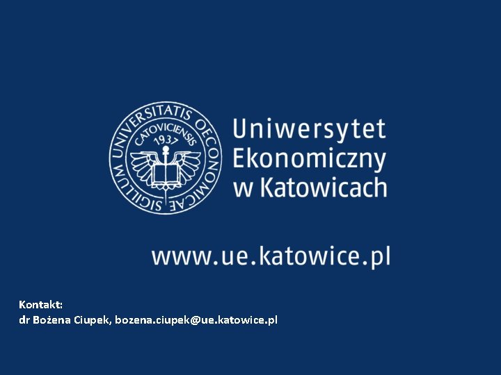 Kontakt: dr Bożena Ciupek, bozena. ciupek@ue. katowice. pl 