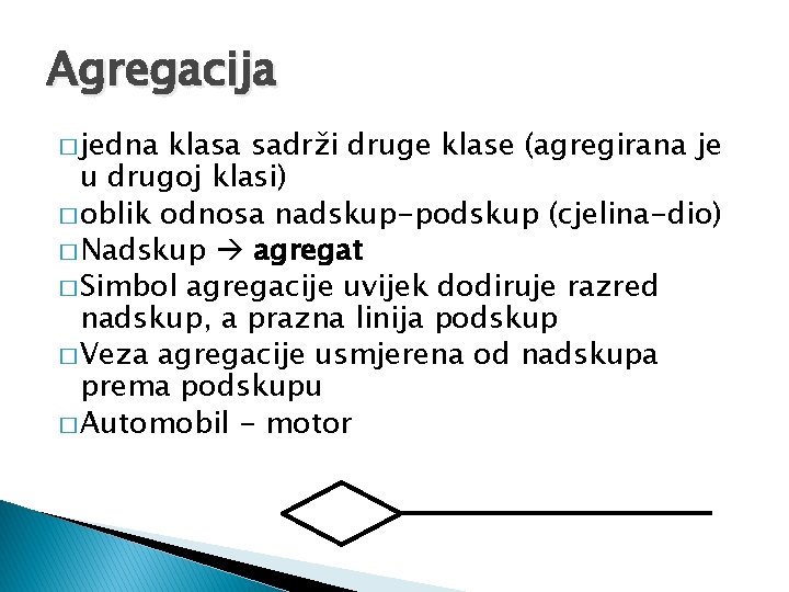 Agregacija � jedna klasa sadrži druge klase (agregirana je u drugoj klasi) � oblik