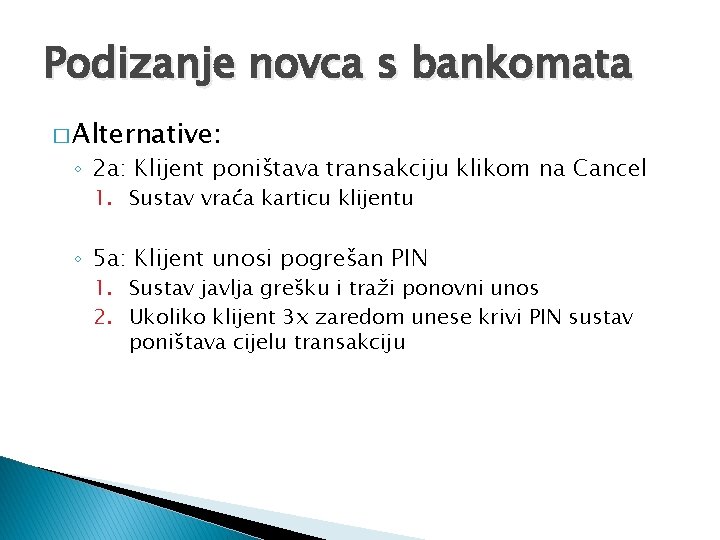 Podizanje novca s bankomata � Alternative: ◦ 2 a: Klijent poništava transakciju klikom na