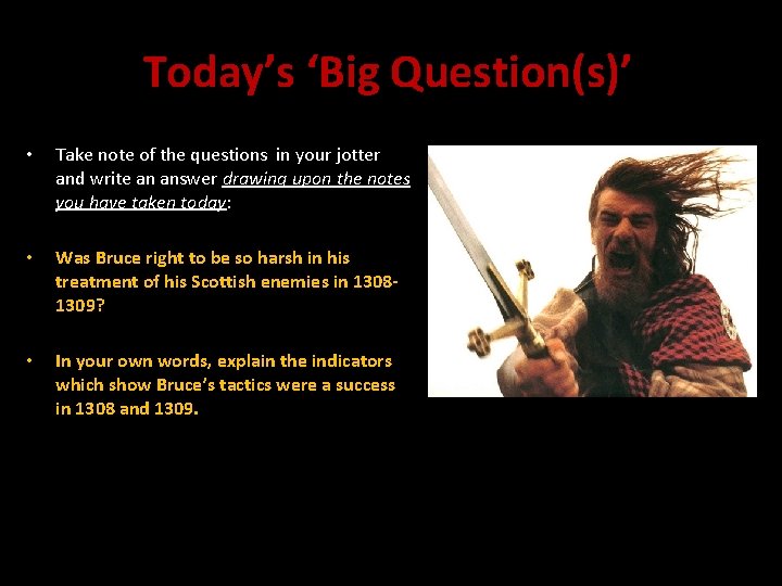 Today’s ‘Big Question(s)’ • Take note of the questions in your jotter and write