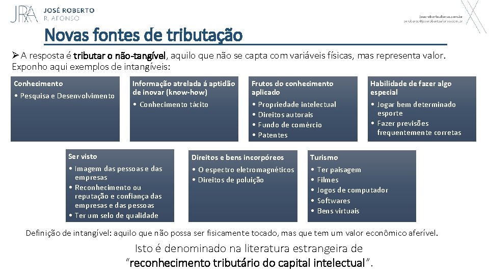 Novas fontes de tributação Ø A resposta é tributar o não-tangível, aquilo que não