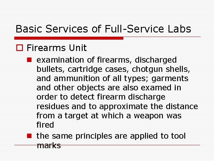 Basic Services of Full-Service Labs o Firearms Unit n examination of firearms, discharged bullets,