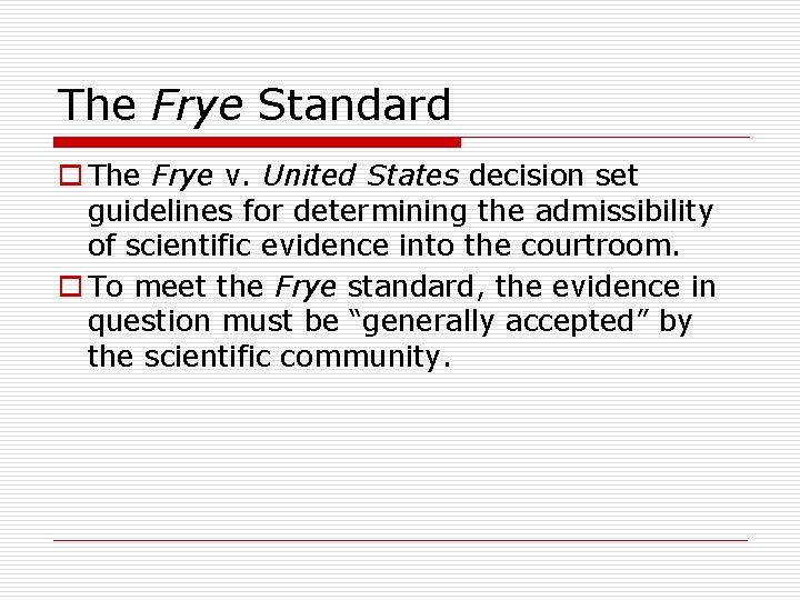 The Frye Standard o The Frye v. United States decision set guidelines for determining