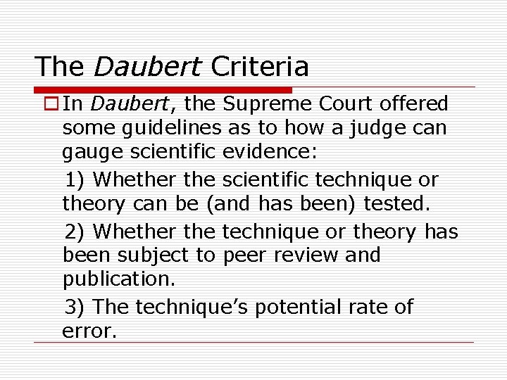 The Daubert Criteria o In Daubert, the Supreme Court offered some guidelines as to