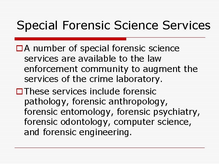 Special Forensic Science Services o A number of special forensic science services are available