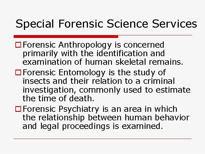 Special Forensic Science Services o Forensic Anthropology is concerned primarily with the identification and