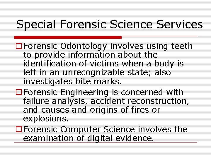 Special Forensic Science Services o Forensic Odontology involves using teeth to provide information about