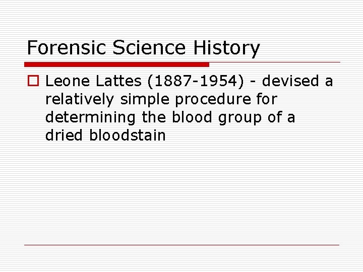 Forensic Science History o Leone Lattes (1887 -1954) - devised a relatively simple procedure