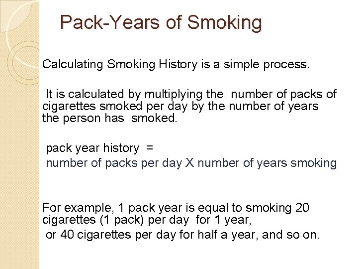 Pack-Years of Smoking Calculating Smoking History is a simple process. It is calculated by