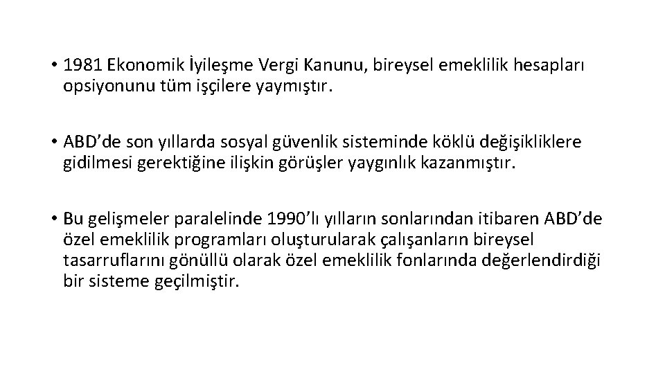  • 1981 Ekonomik İyileşme Vergi Kanunu, bireysel emeklilik hesapları opsiyonunu tüm işçilere yaymıştır.