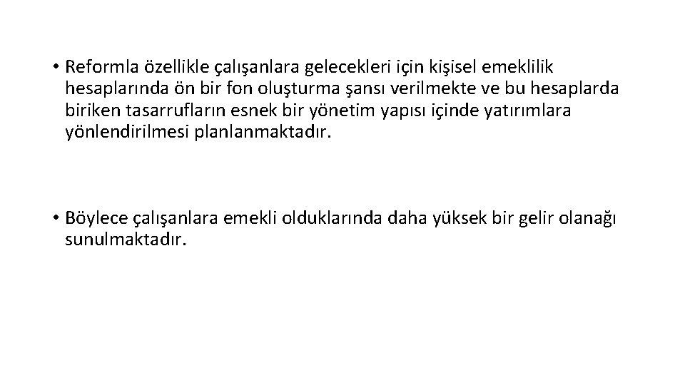  • Reformla özellikle çalışanlara gelecekleri için kişisel emeklilik hesaplarında ön bir fon oluşturma